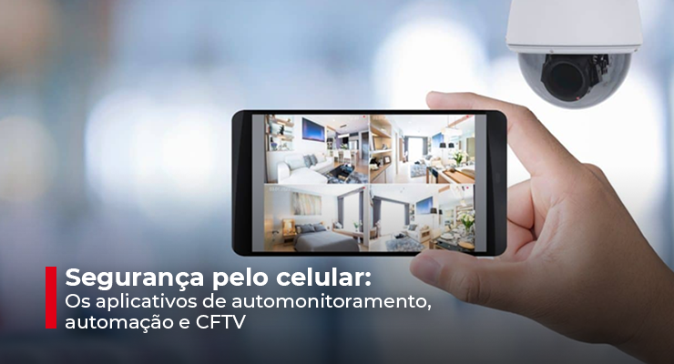Segurança pelo celular: os aplicativos de automonitoramento, automação e CFTV