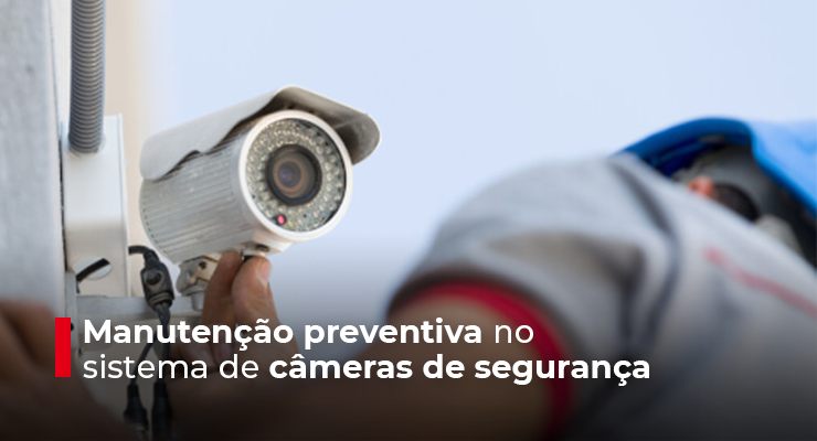 Manutenção preventiva no sistema de câmeras de segurança